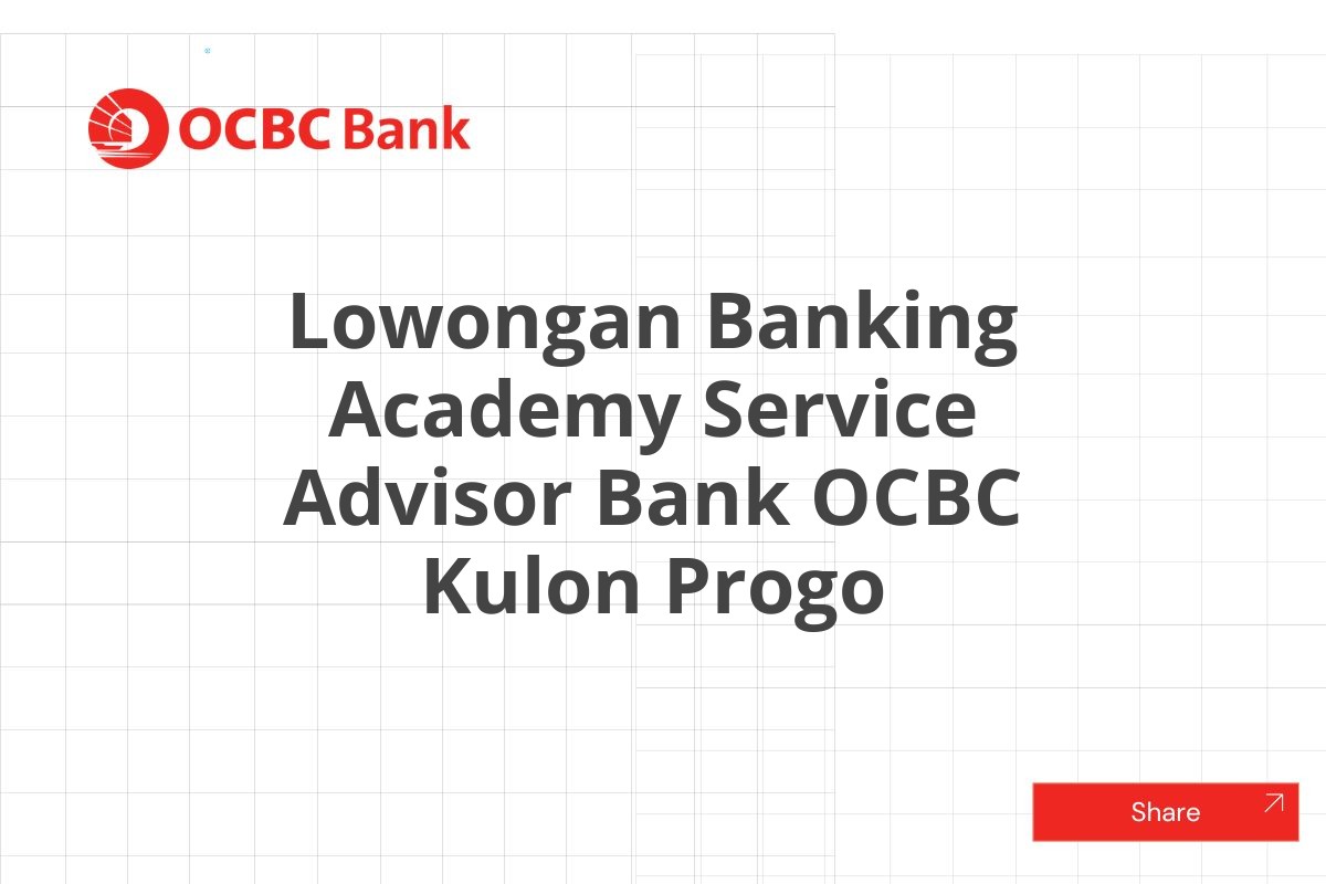 Lowongan Banking Academy Service Advisor Bank OCBC Kulon Progo