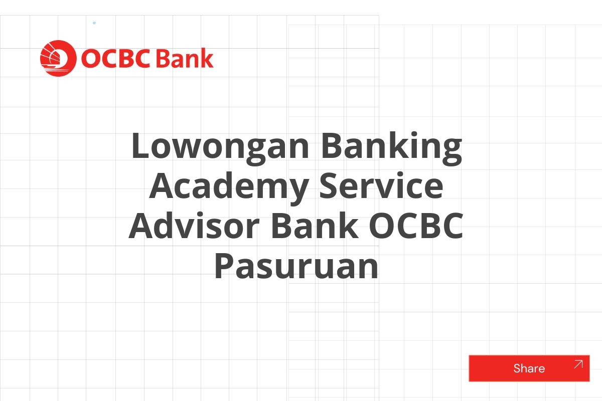 Lowongan Banking Academy Service Advisor Bank OCBC Pasuruan