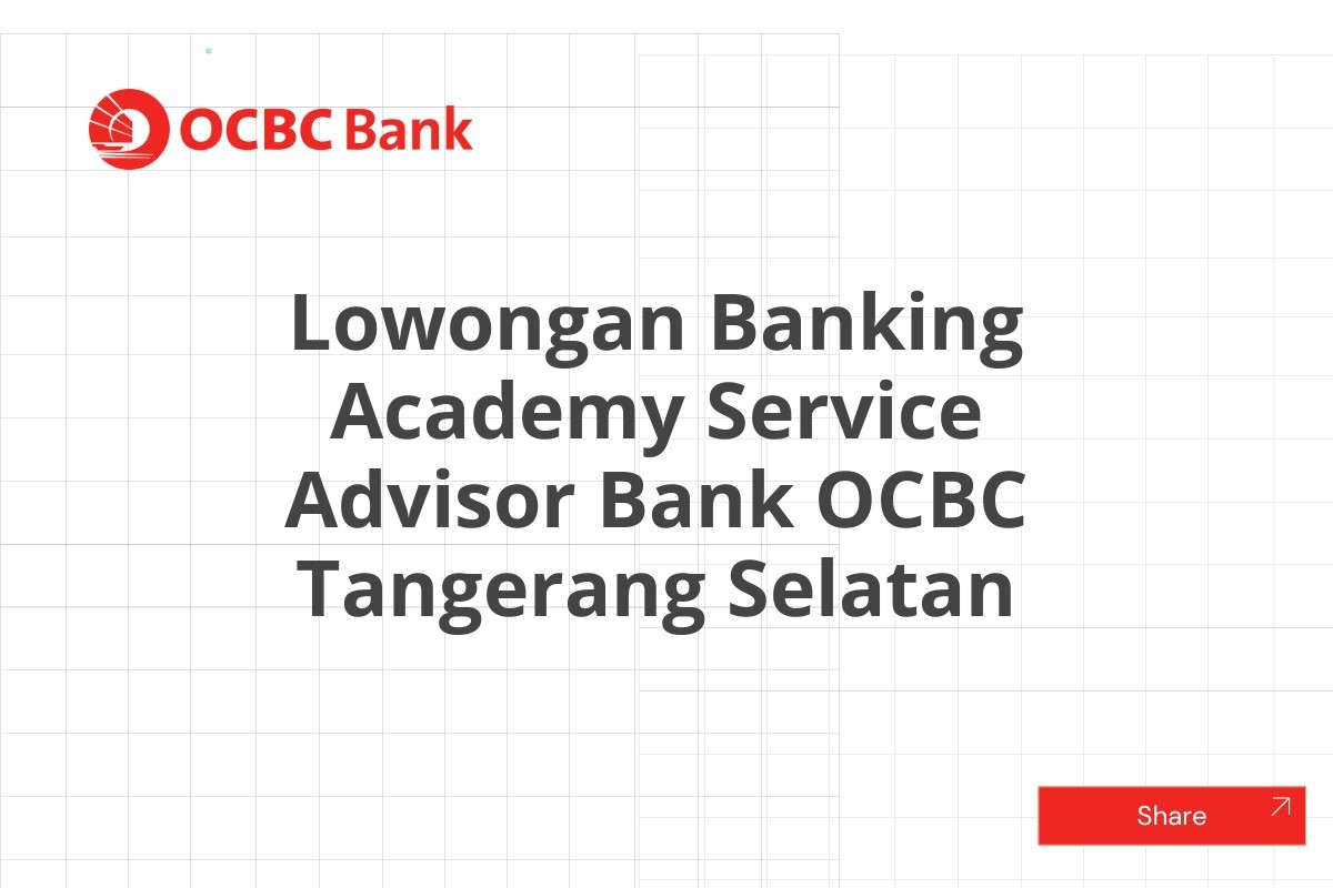 Lowongan Banking Academy Service Advisor Bank OCBC Tangerang Selatan