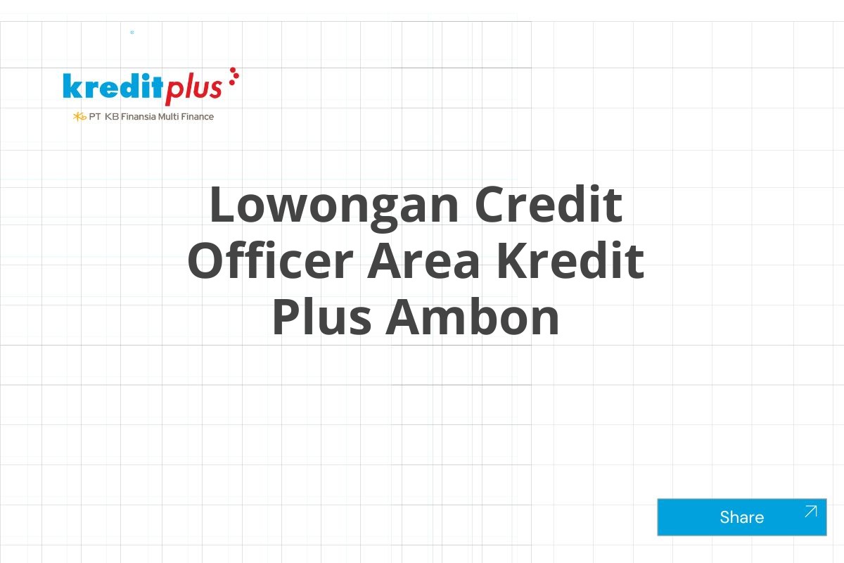 Lowongan Credit Officer Area Kredit Plus Ambon