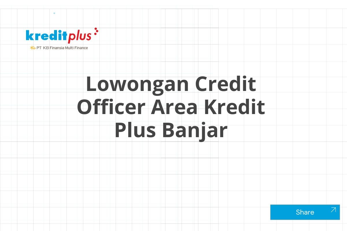 Lowongan Credit Officer Area Kredit Plus Banjar