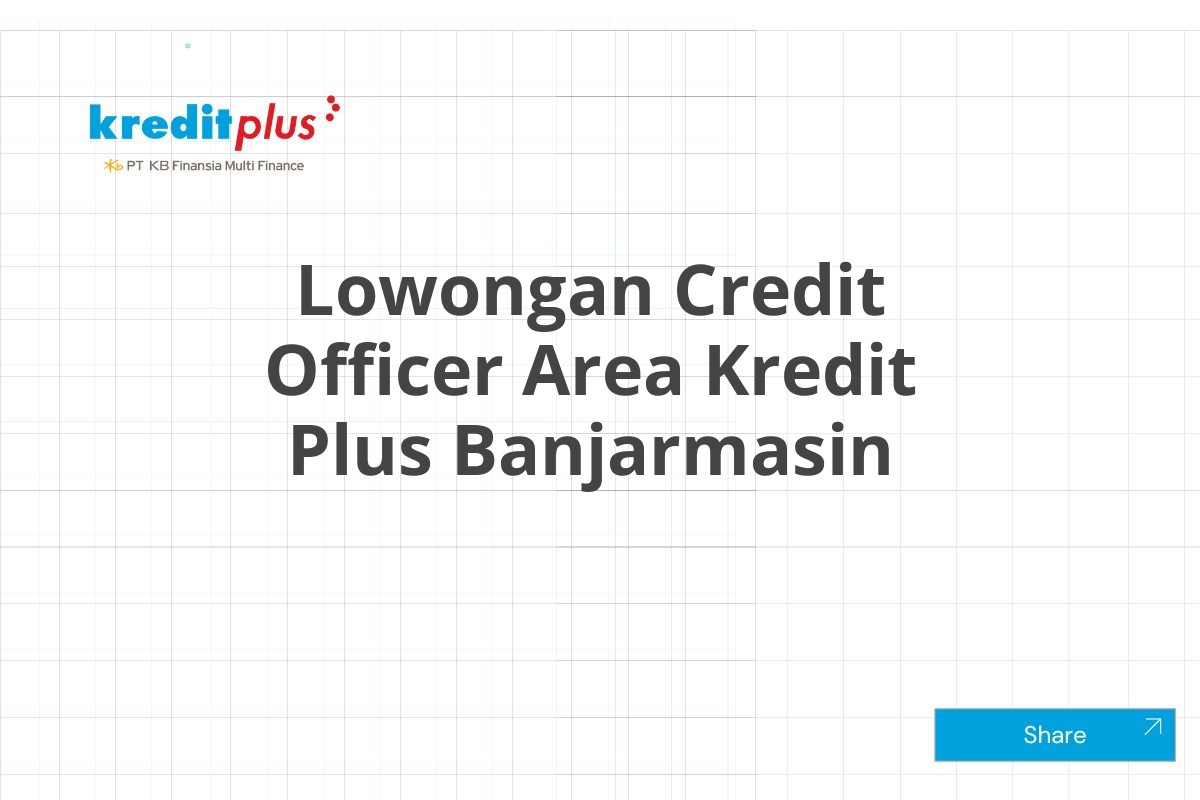 Lowongan Credit Officer Area Kredit Plus Banjarmasin