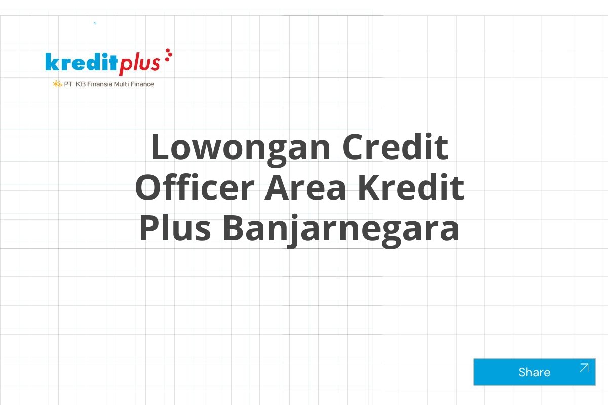 Lowongan Credit Officer Area Kredit Plus Banjarnegara