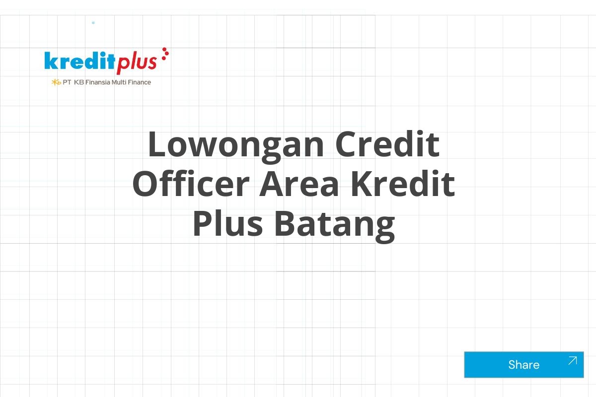 Lowongan Credit Officer Area Kredit Plus Batang