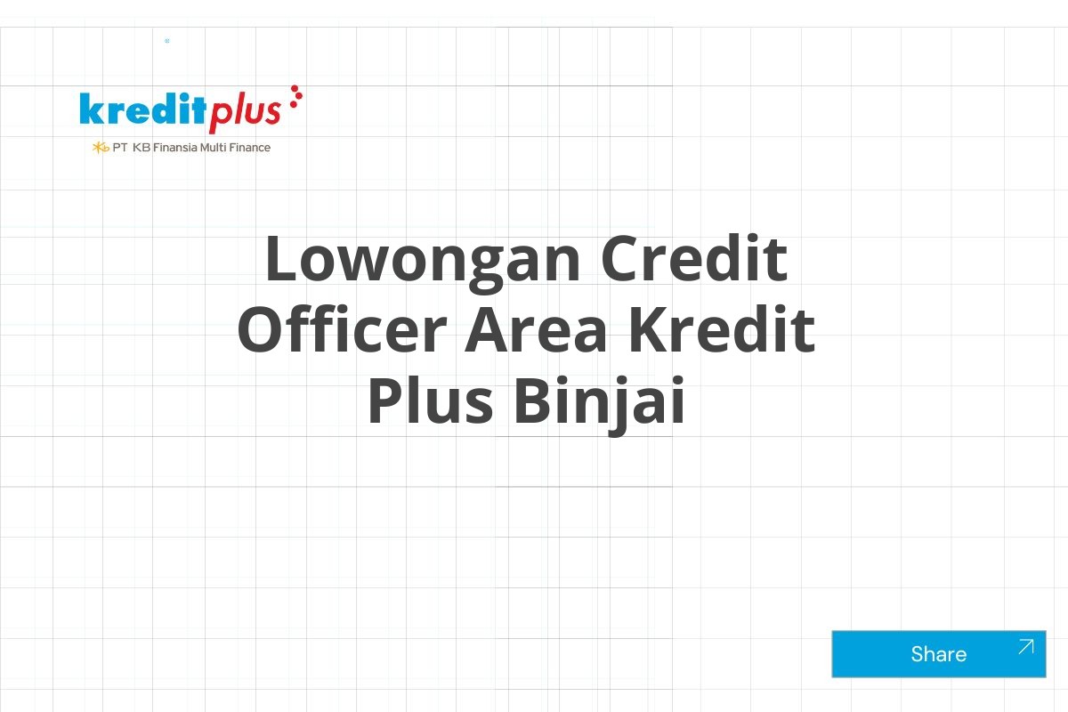 Lowongan Credit Officer Area Kredit Plus Binjai