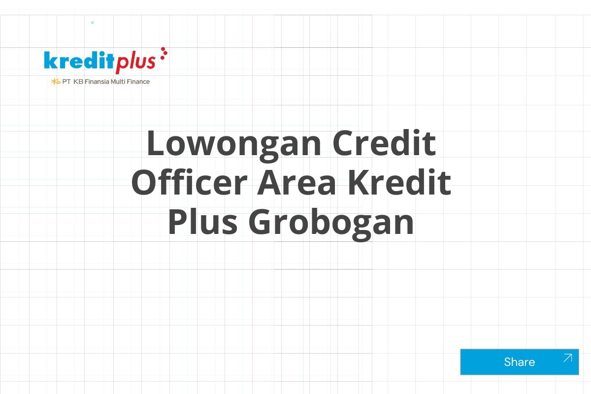 Lowongan Credit Officer Area Kredit Plus Grobogan