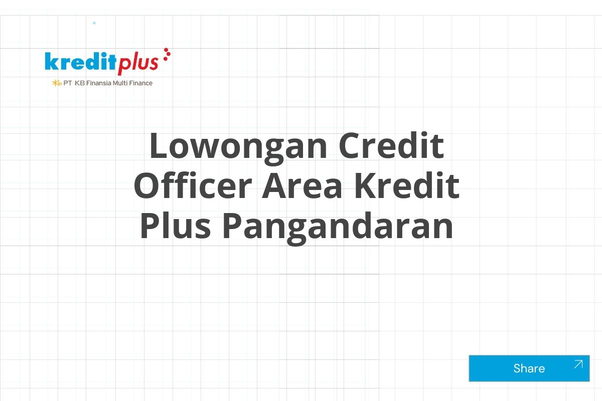 Lowongan Credit Officer Area Kredit Plus Pangandaran