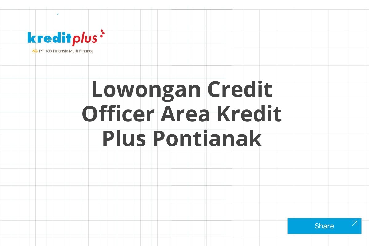 Lowongan Credit Officer Area Kredit Plus Pontianak