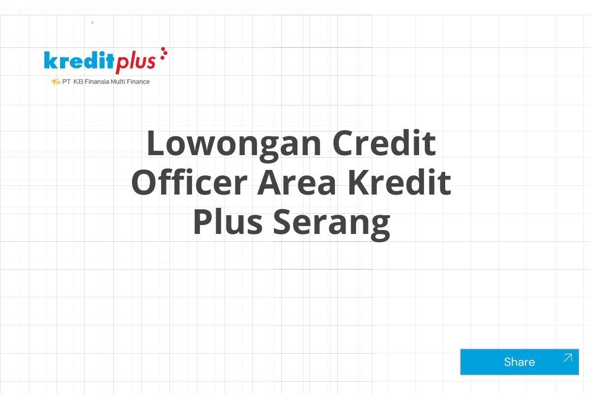 Lowongan Credit Officer Area Kredit Plus Serang