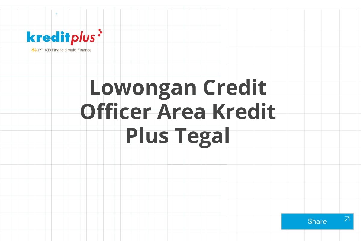 Lowongan Credit Officer Area Kredit Plus Tegal