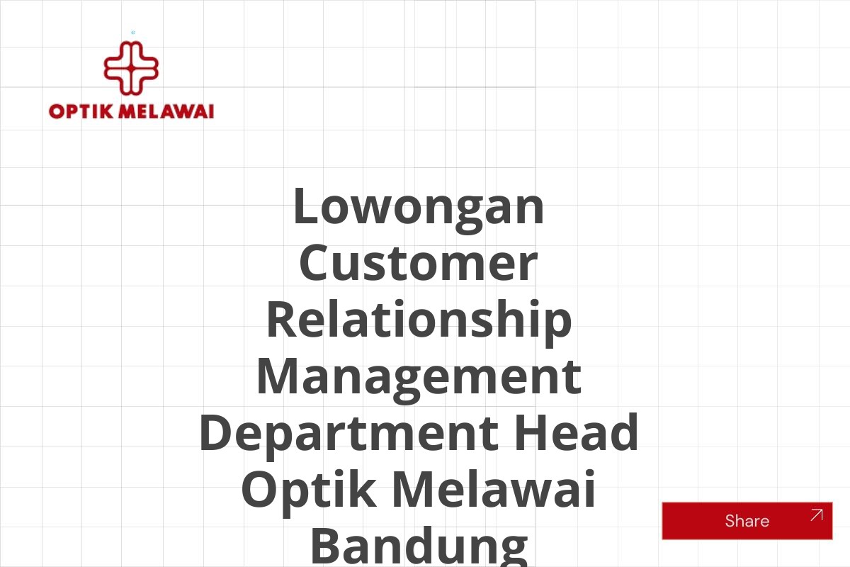 Lowongan Customer Relationship Management Department Head Optik Melawai Bandung