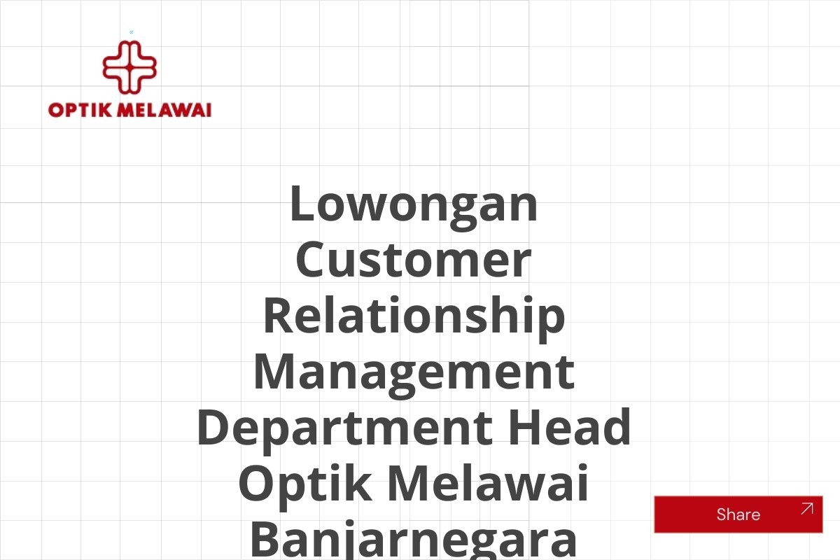 Lowongan Customer Relationship Management Department Head Optik Melawai Banjarnegara