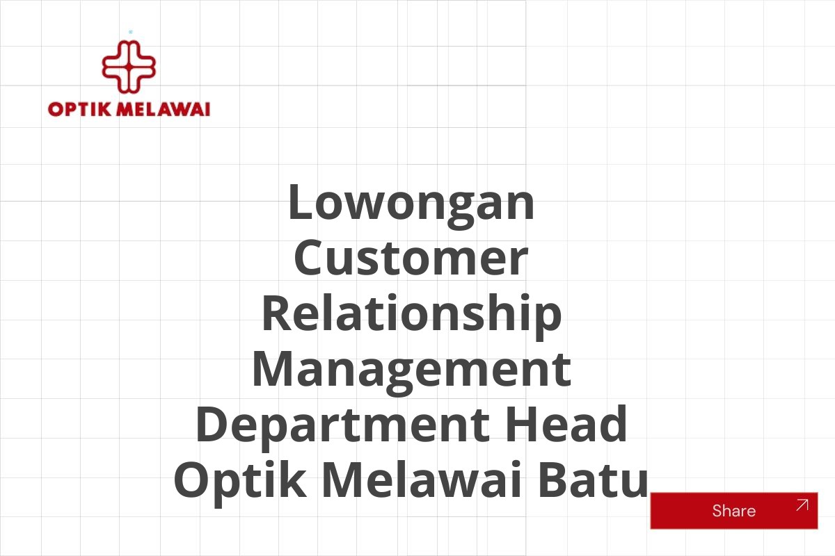 Lowongan Customer Relationship Management Department Head Optik Melawai Batu