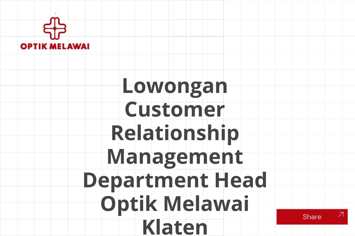 Lowongan Customer Relationship Management Department Head Optik Melawai Klaten