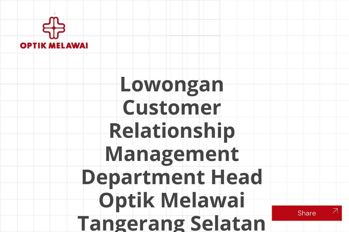 Lowongan Customer Relationship Management Department Head Optik Melawai Tangerang Selatan