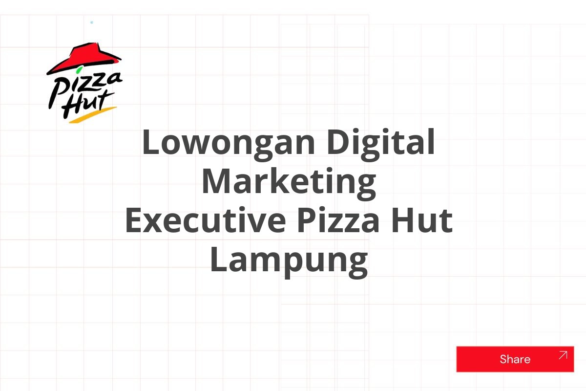 Lowongan Digital Marketing Executive Pizza Hut Lampung