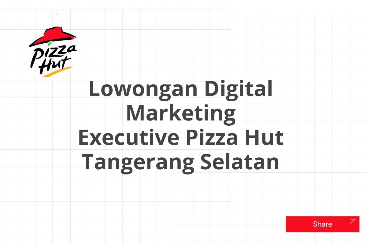 Lowongan Digital Marketing Executive Pizza Hut Tangerang Selatan