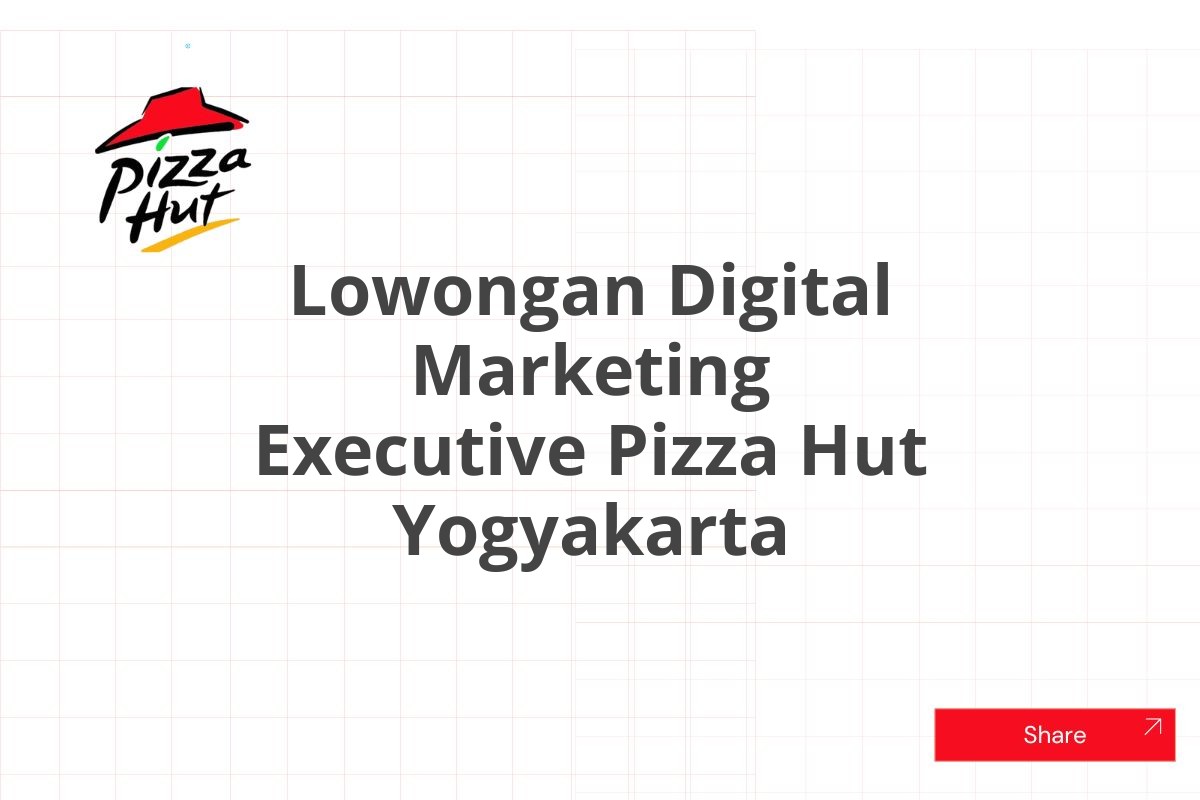 Lowongan Digital Marketing Executive Pizza Hut Yogyakarta