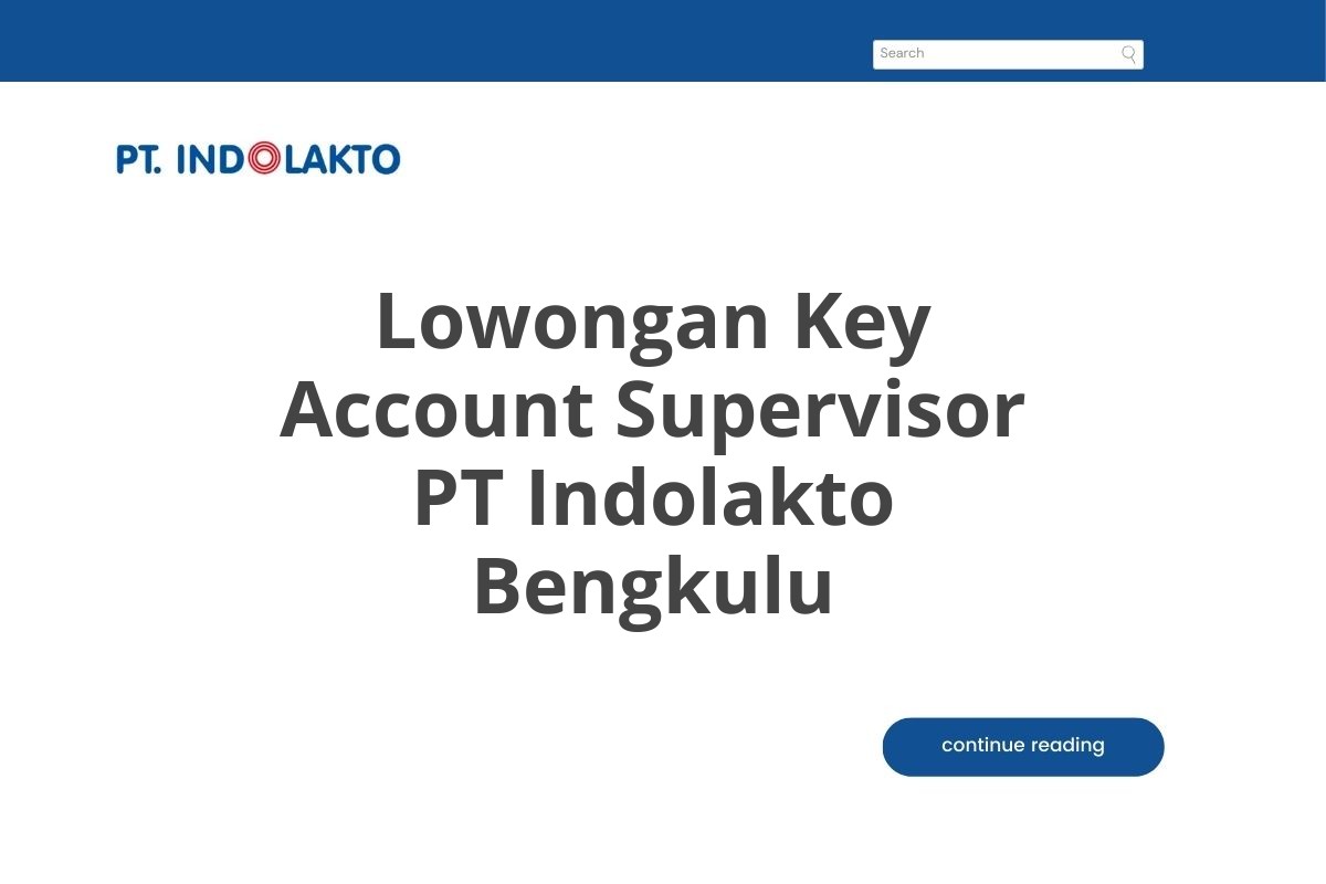 Lowongan Key Account Supervisor PT Indolakto Bengkulu