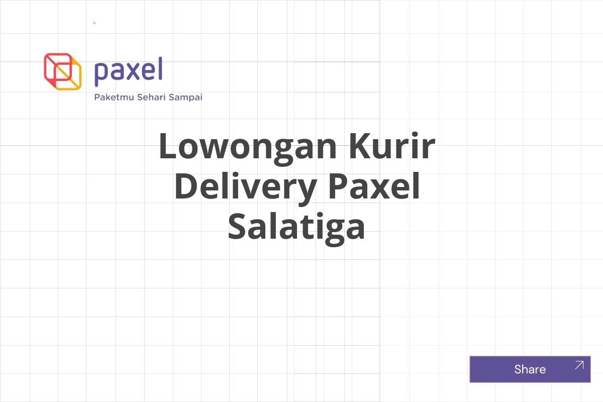 Lowongan Kurir Delivery Paxel Salatiga