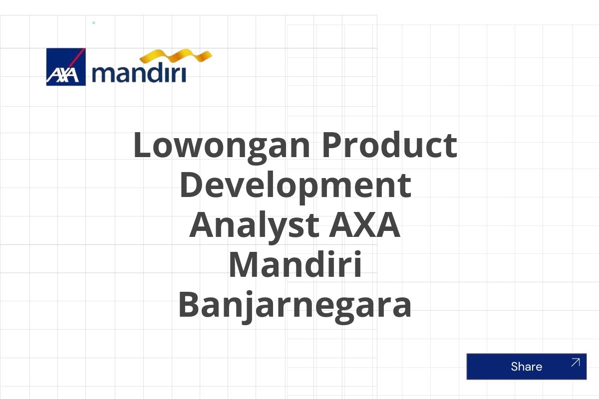 Lowongan Product Development Analyst AXA Mandiri Banjarnegara