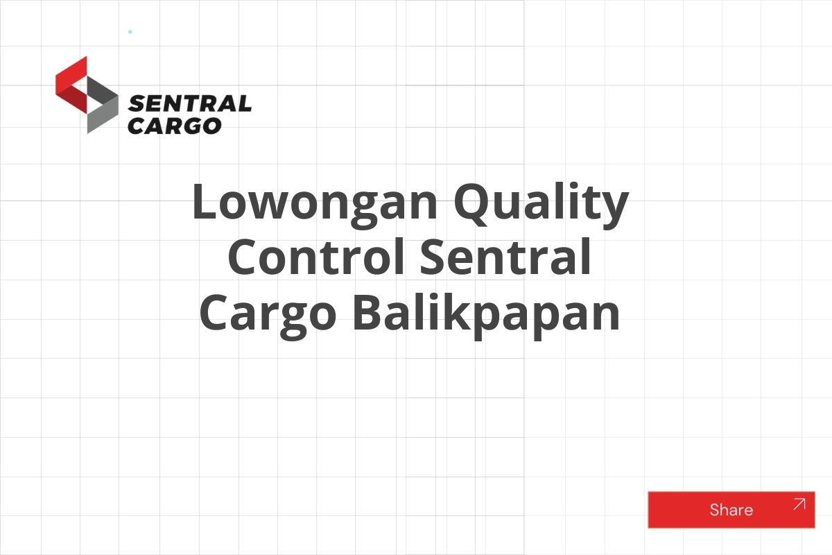 Lowongan Quality Control Sentral Cargo Balikpapan