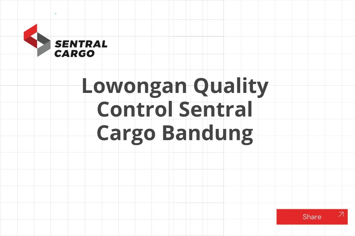 Lowongan Quality Control Sentral Cargo Bandung