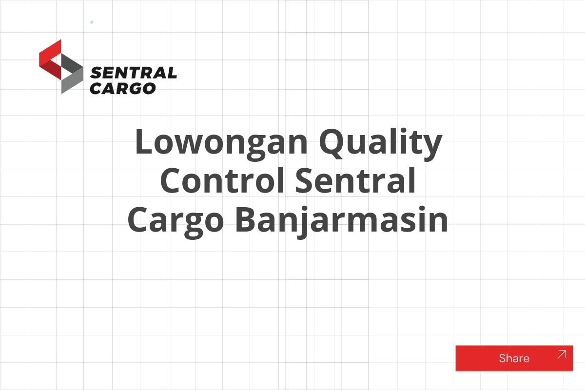 Lowongan Quality Control Sentral Cargo Banjarmasin