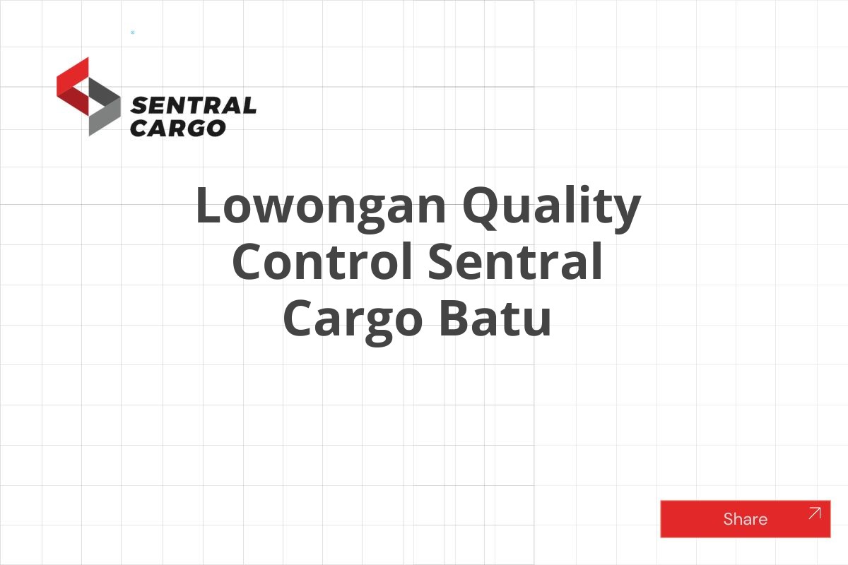 Lowongan Quality Control Sentral Cargo Batu