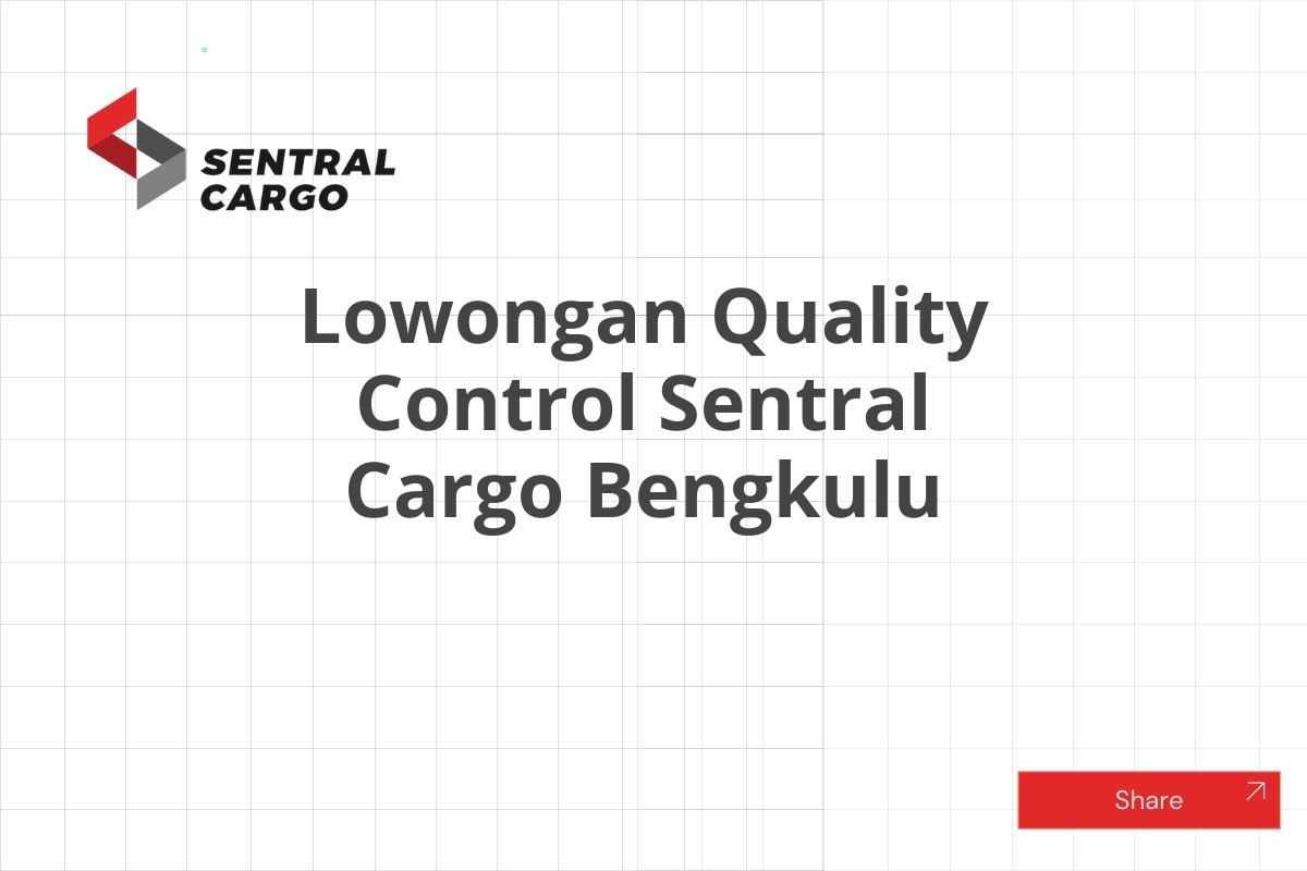 Lowongan Quality Control Sentral Cargo Bengkulu