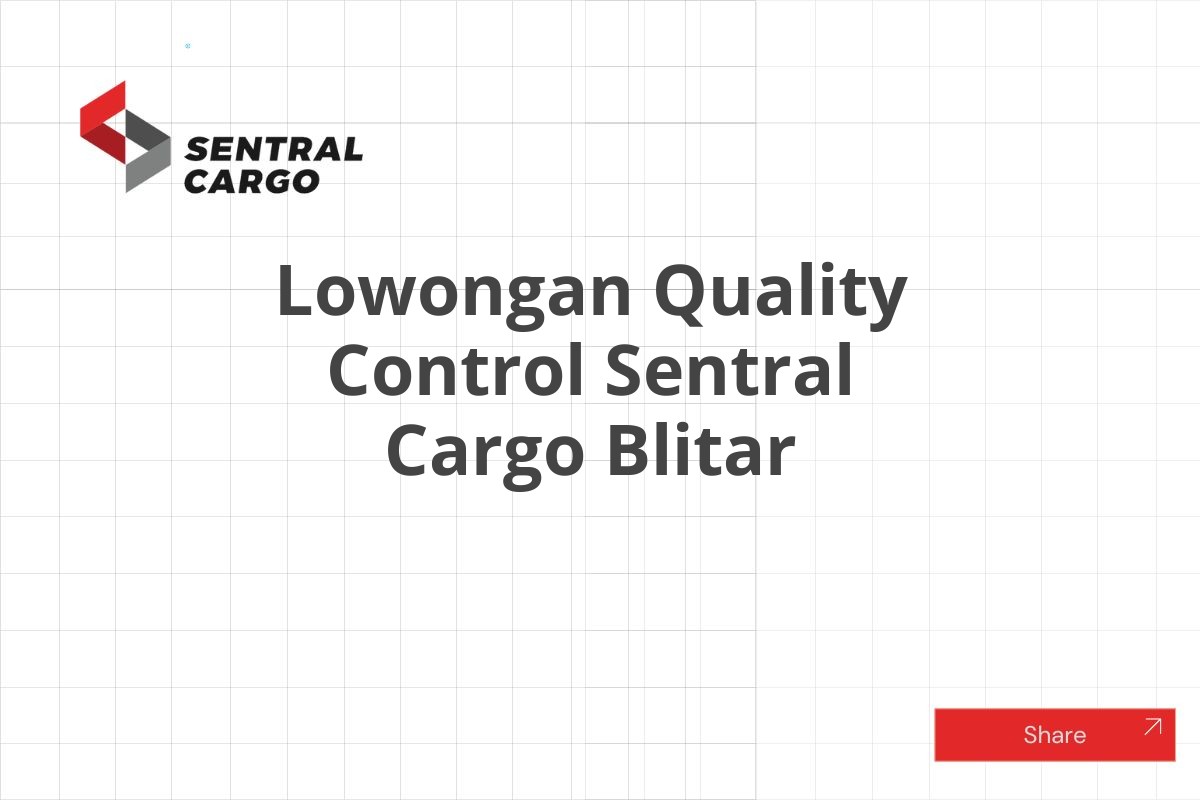 Lowongan Quality Control Sentral Cargo Blitar