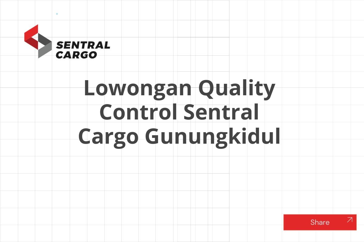 Lowongan Quality Control Sentral Cargo Gunungkidul