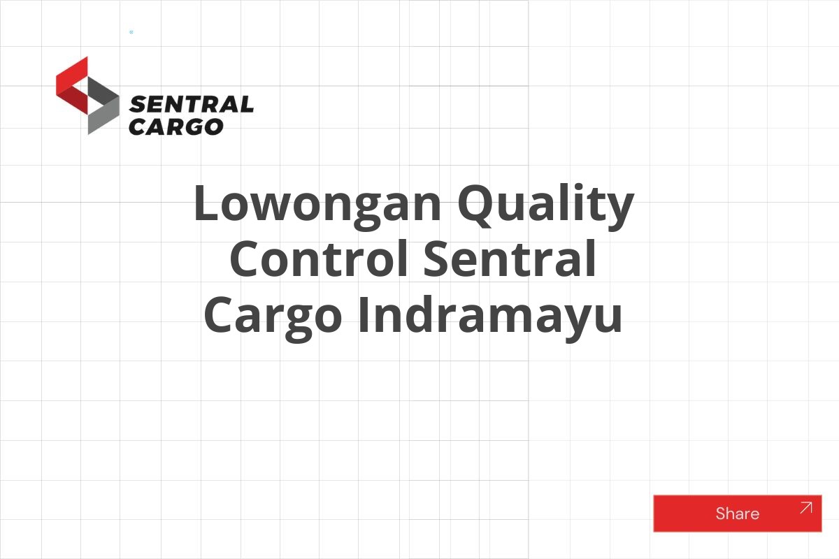 Lowongan Quality Control Sentral Cargo Indramayu