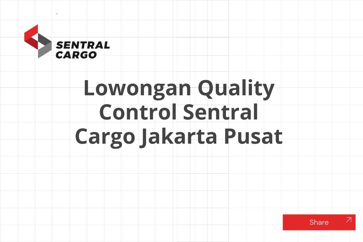 Lowongan Quality Control Sentral Cargo Jakarta Pusat