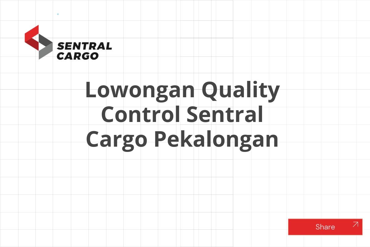 Lowongan Quality Control Sentral Cargo Pekalongan