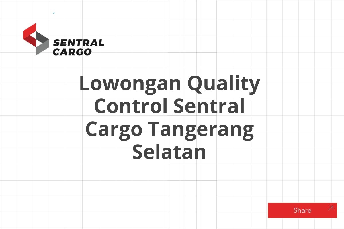 Lowongan Quality Control Sentral Cargo Tangerang Selatan