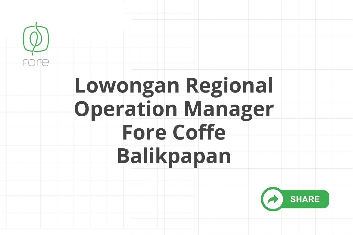 Lowongan Regional Operation Manager Fore Coffe Balikpapan