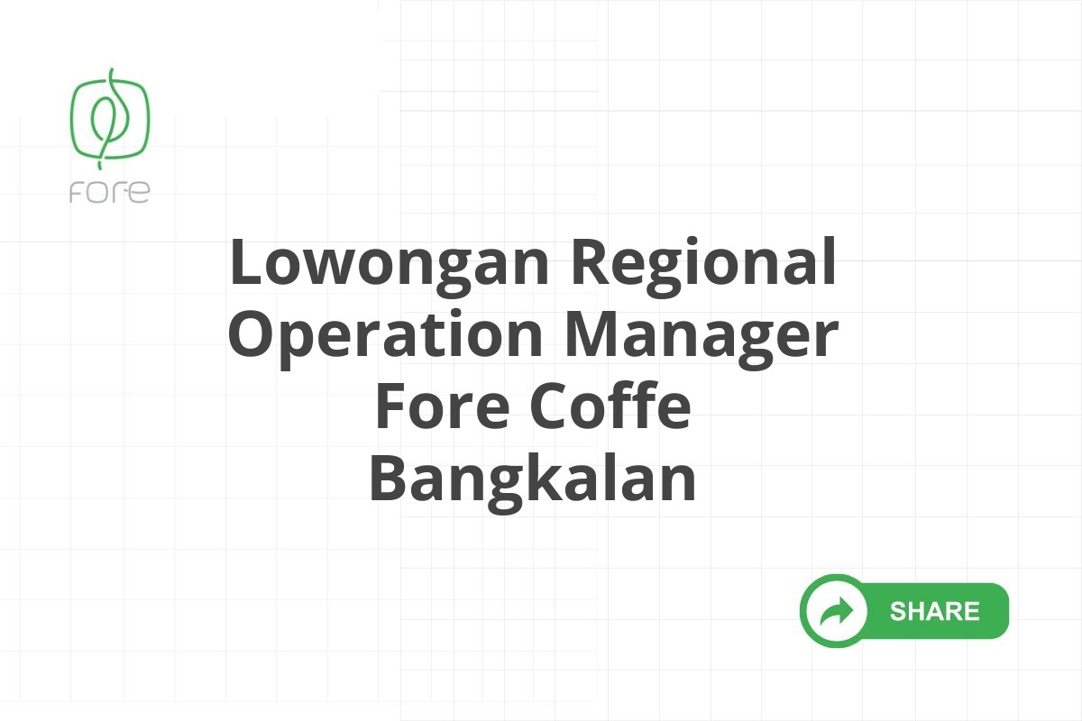 Lowongan Regional Operation Manager Fore Coffe Bangkalan