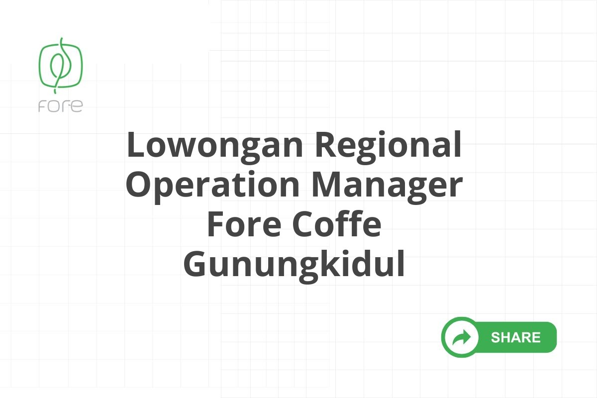 Lowongan Regional Operation Manager Fore Coffe Gunungkidul