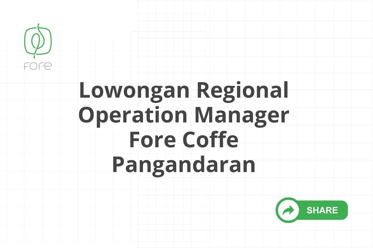 Lowongan Regional Operation Manager Fore Coffe Pangandaran