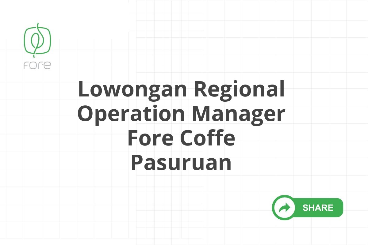 Lowongan Regional Operation Manager Fore Coffe Pasuruan