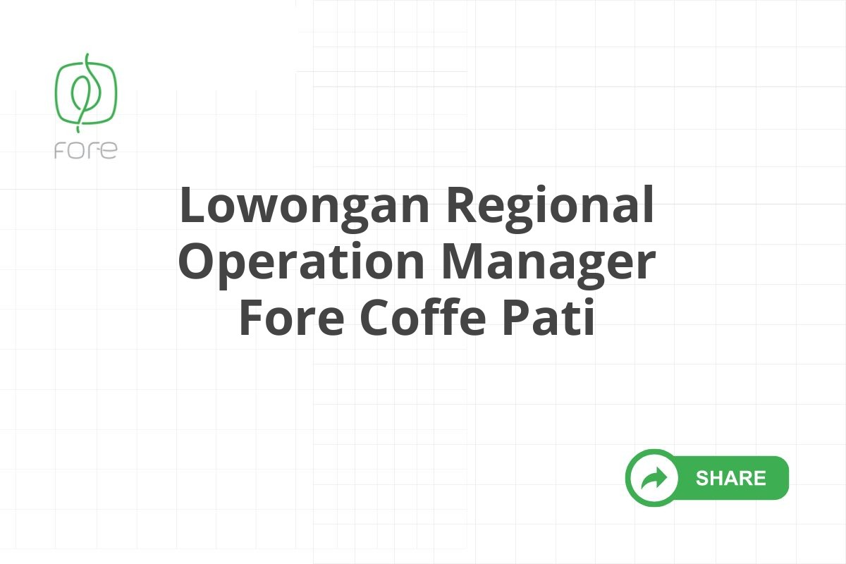 Lowongan Regional Operation Manager Fore Coffe Pati