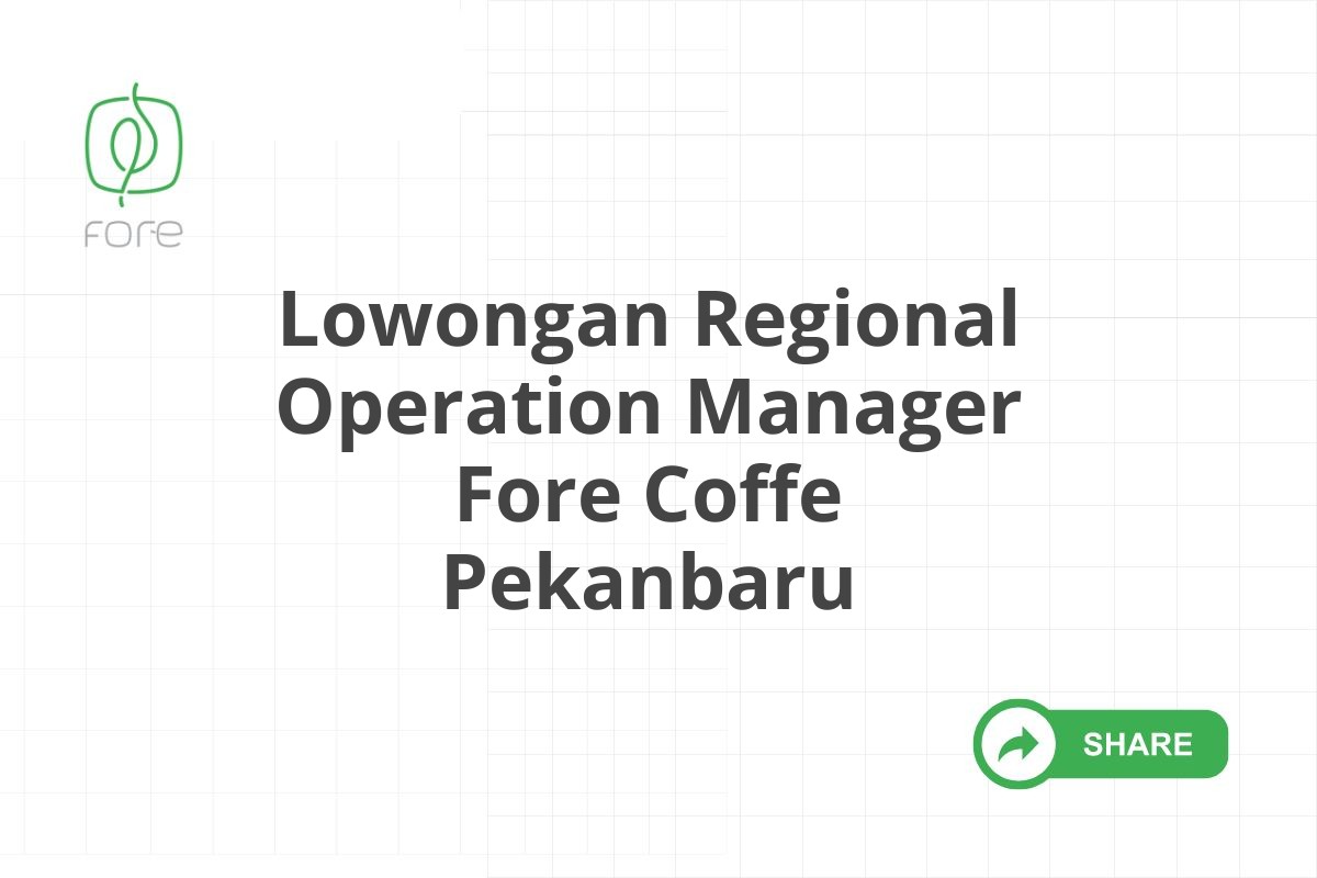 Lowongan Regional Operation Manager Fore Coffe Pekanbaru