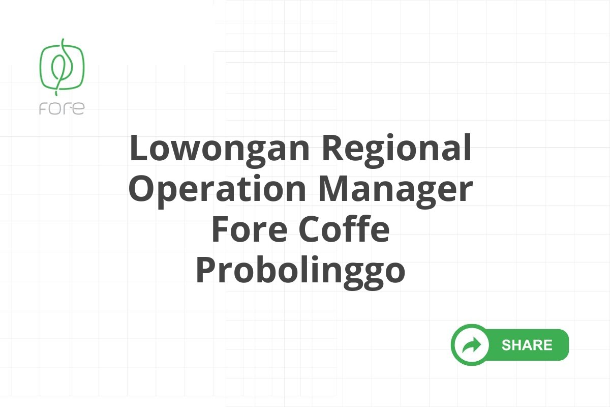 Lowongan Regional Operation Manager Fore Coffe Probolinggo