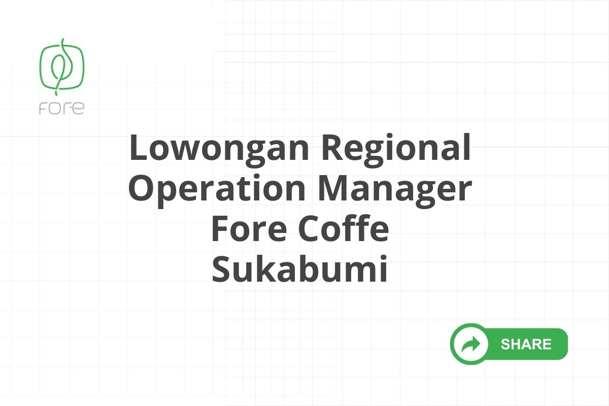 Lowongan Regional Operation Manager Fore Coffe Sukabumi