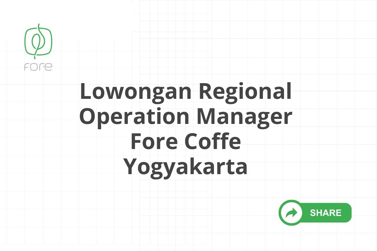 Lowongan Regional Operation Manager Fore Coffe Yogyakarta