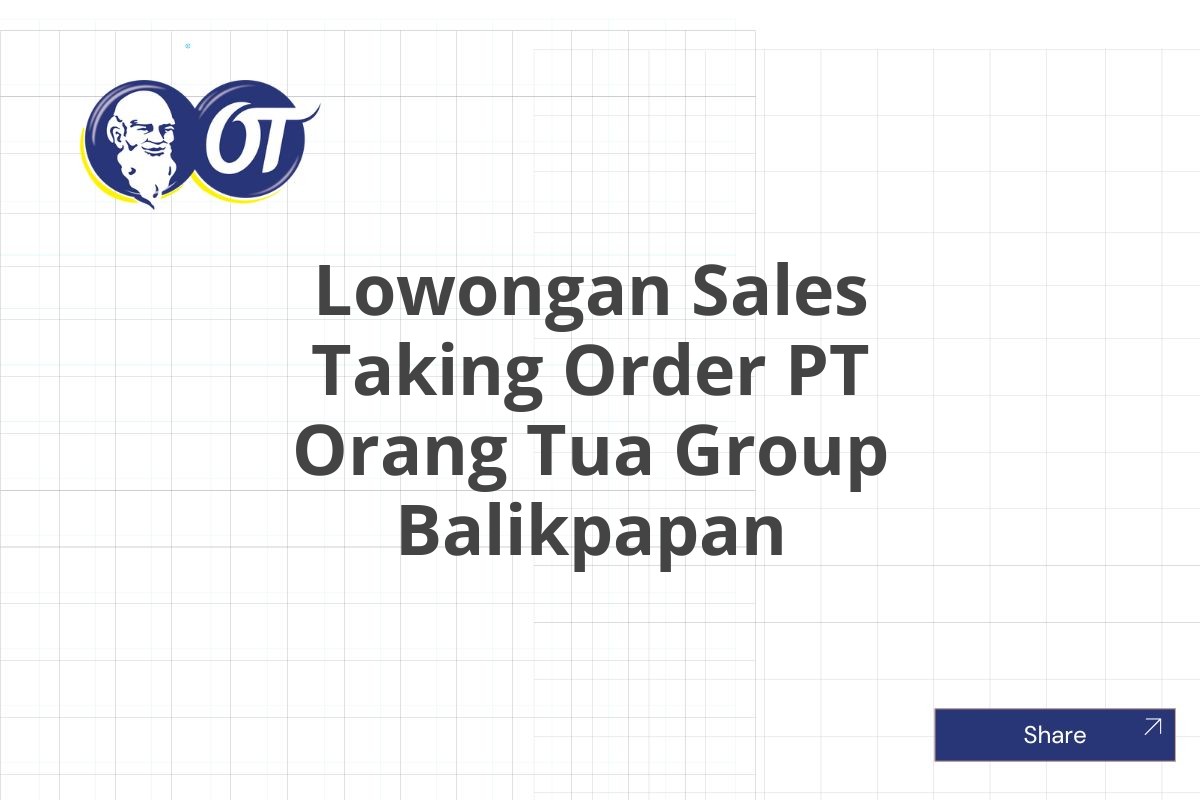 Lowongan Sales Taking Order PT Orang Tua Group Balikpapan