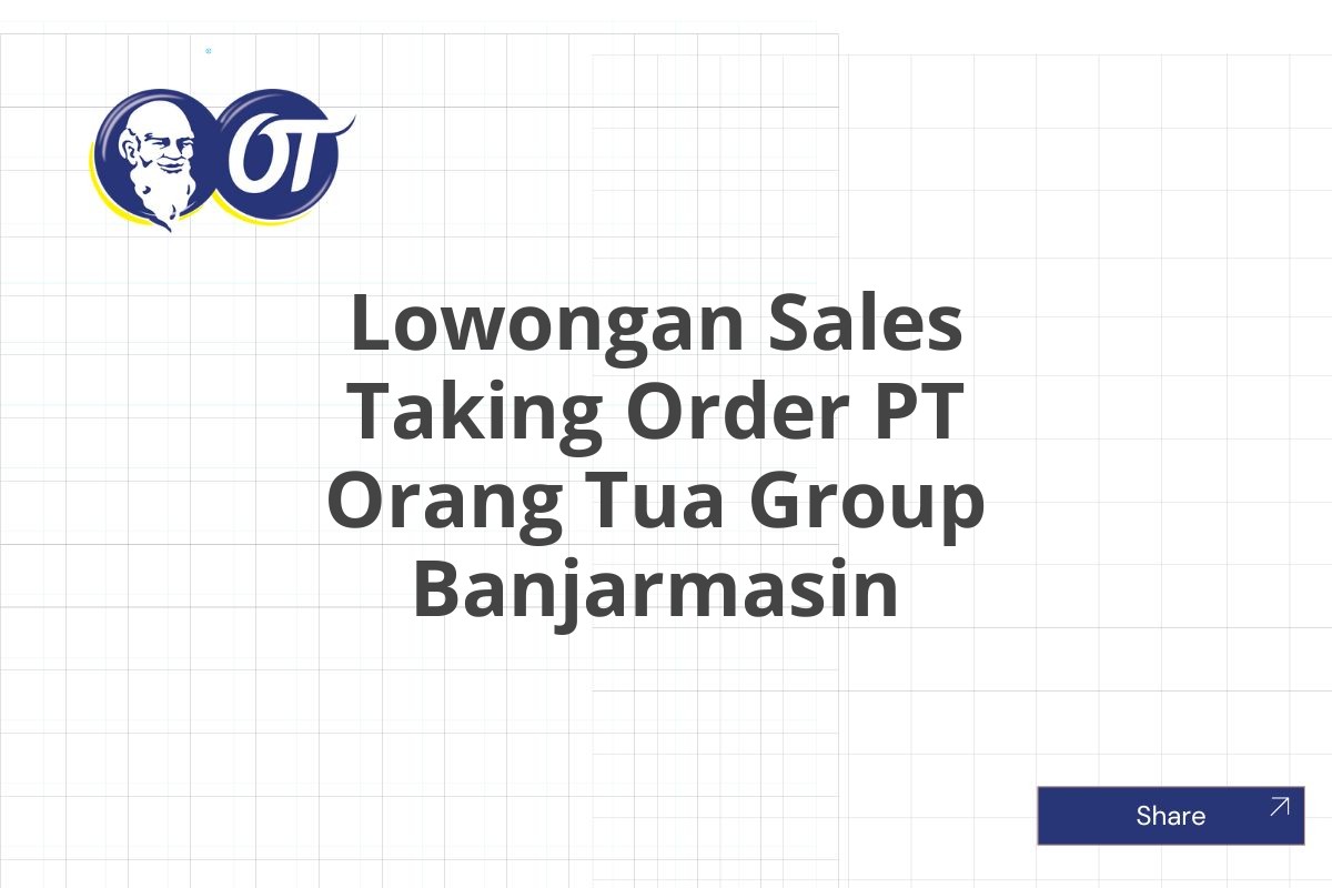 Lowongan Sales Taking Order PT Orang Tua Group Banjarmasin