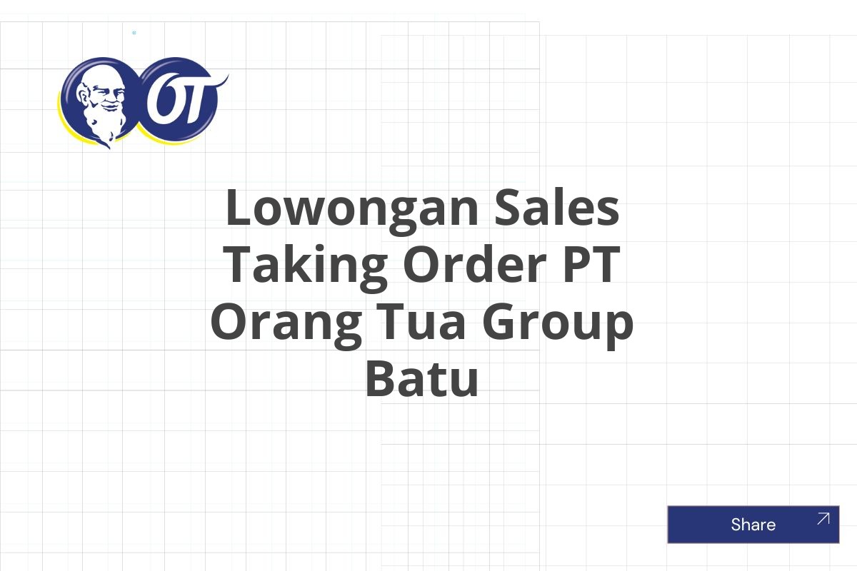 Lowongan Sales Taking Order PT Orang Tua Group Batu