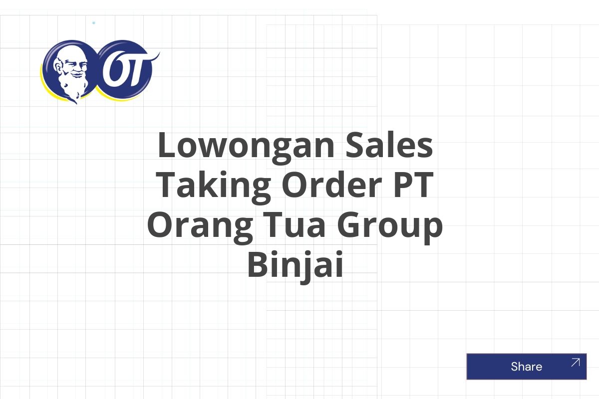 Lowongan Sales Taking Order PT Orang Tua Group Binjai